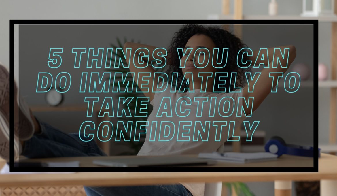 immediately take action confidently